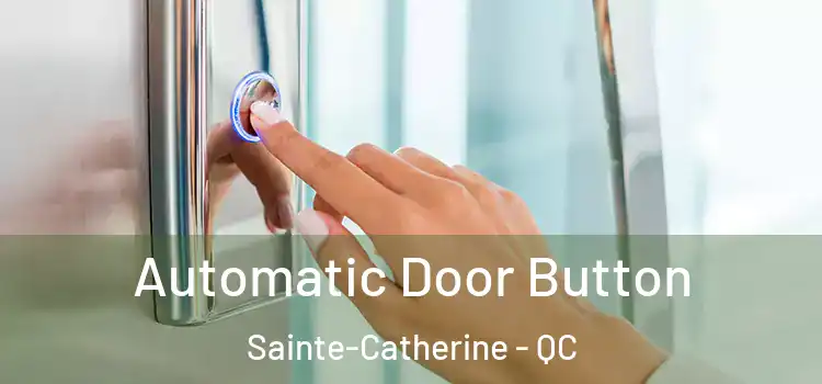 Automatic Door Button Sainte-Catherine - QC