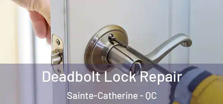 Deadbolt Lock Repair Sainte-Catherine - QC