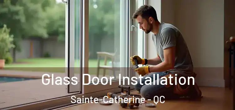 Glass Door Installation Sainte-Catherine - QC