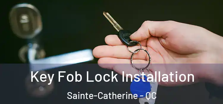 Key Fob Lock Installation Sainte-Catherine - QC